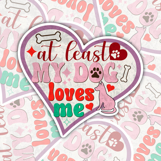 At least my dog loves me Valentines Sticker Decal, Water Bottle Sticker, Water Bottle Decal, Valentines Sticker, Valentines Decal