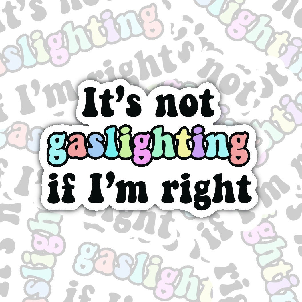 It’s not gaslighting if I’m right sticker decal