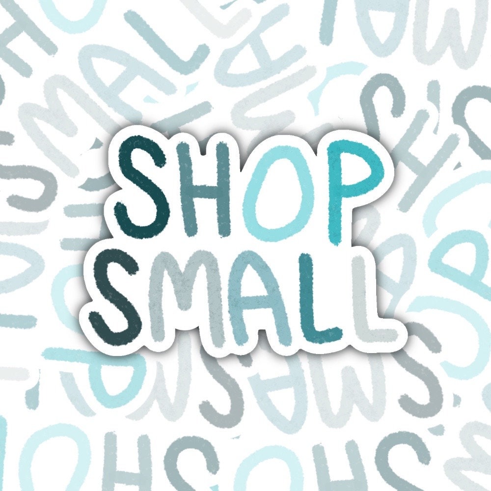 Shop Small Sticker Decal, Laptop, Notebook, Water Bottle, iPad, Phone Sticker Decal Support Small Businesses