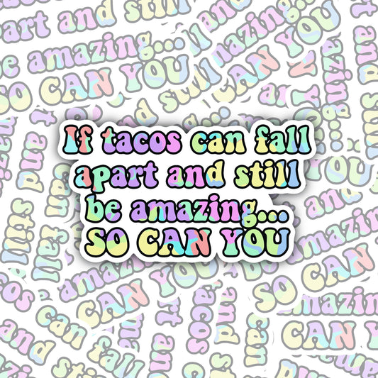 If Tacos can fall apart and still be amazing so can you sticker decal, self love quote, taco sticker, taco lover gift, friendship gift