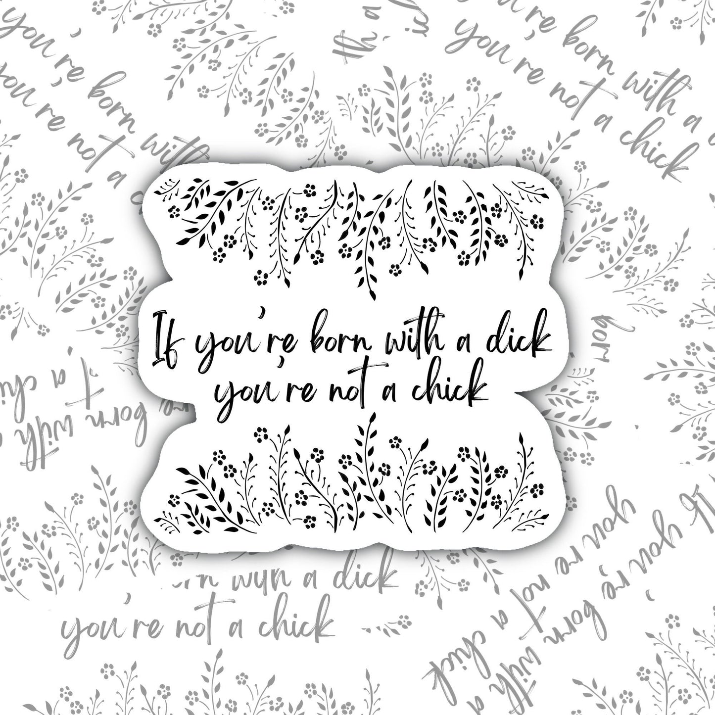 If you're born with a di*k you're not a chick sticker decal, Perfect for Notebooks, Laptops, Water Bottles, Phones, Tablets