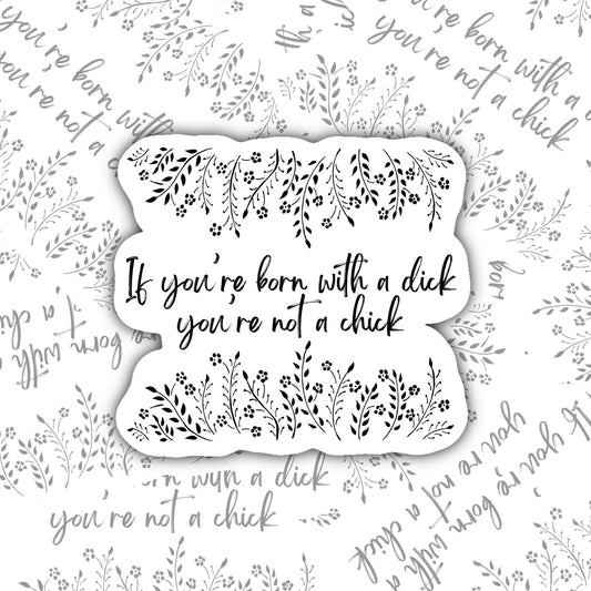 If you're born with a di*k you're not a chick sticker decal, Perfect for Notebooks, Laptops, Water Bottles, Phones, Tablets